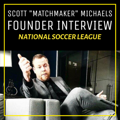 Reviving American Soccer: The National Soccer League Initiative with Scott ‘Matchmaker’ Michaels