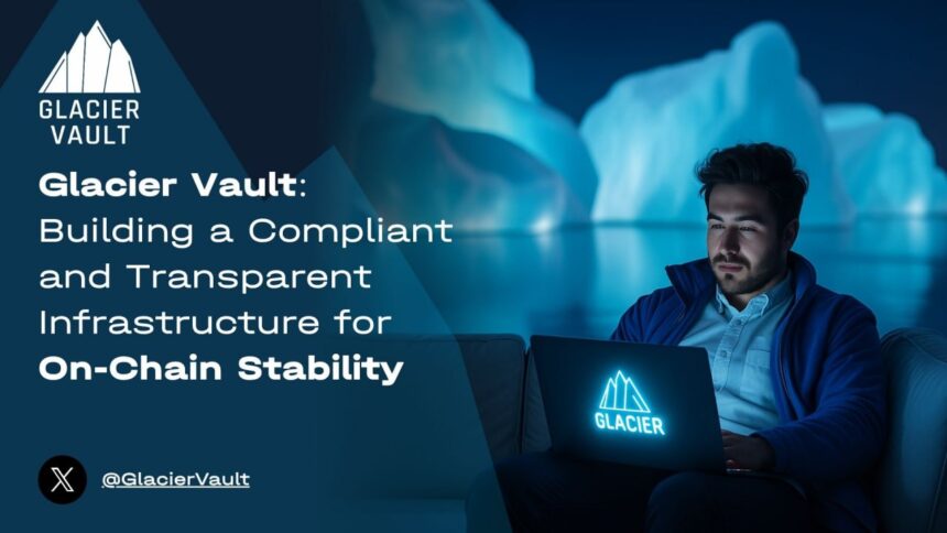 Glacier Vault: Building a Compliant and Transparent Infrastructure for On-Chain Stability